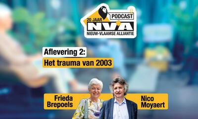 Podcast '20 jaar N-VA' aflevering 2: Frieda Brepoels en Nico Moyaert vertellen over het verkiezingsdebacle van 2003